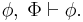 \phi,\; \Phi \vdash \phi.