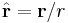 \hat{\mathbf{r}} = \mathbf{r}/r