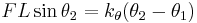 
F L \sin \theta_2 = k_\theta ( \theta_2 - \theta_1 )
