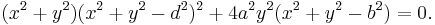 (x^2%2By^2)(x^2%2By^2-d^2)^2%2B4a^2y^2(x^2%2By^2-b^2)=0.\,