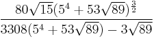 \frac{80\sqrt{15}(5^4%2B53\sqrt{89})^\frac{3}{2}}{3308(5^4%2B53\sqrt{89})-3\sqrt{89}}