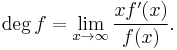 \deg  f = \lim_{x\to\infty}\frac{x f'(x)}{f(x)}.