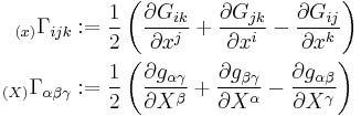 
  \begin{align}
   _{(x)}\Gamma_{ijk} &�:= \frac{1}{2}\left(\frac{\partial G_{ik}}{\partial x^j} %2B \frac{\partial G_{jk}}{\partial x^i} - \frac{\partial G_{ij}}{\partial x^k}\right) \\
   _{(X)}\Gamma_{\alpha\beta\gamma} &�:= \frac{1}{2}\left(\frac{\partial g_{\alpha\gamma}}{\partial X^\beta} %2B \frac{\partial g_{\beta\gamma}}{\partial X^\alpha} - \frac{\partial g_{\alpha\beta}}{\partial X^\gamma}\right) \\
  \end{align}
