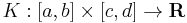 K:[a, b]\times [c, d]\to {\mathbf R} \,