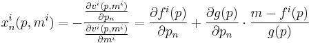 x^i_n(p,m^i) = -\frac{\frac{\partial v^i(p,m^i)}{\partial p_n}}{\frac{\partial v^i(p,m^i)}{\partial m^i}} = \frac{\partial f^i(p)}{\partial p_n} %2B \frac{\partial g(p)}{\partial p_n}\cdot\frac{m-f^i(p)}{g(p)}