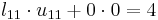 l_{11} \cdot u_{11} %2B 0 \cdot 0 = 4