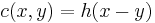 c(x, y) = h(x - y)