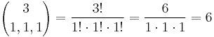 {3 \choose 1, 1, 1} = \frac{3!}{1!\cdot 1!\cdot 1!} = \frac{6}{1 \cdot 1 \cdot 1} = 6