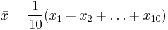  \bar{x} = \frac{1}{10} (x_1 %2B x_2 %2B \ldots %2B x_{10})