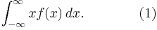 \int_{-\infty}^\infty x f(x)\,dx. \qquad\qquad (1)\!