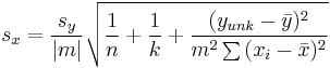 
s_x=\frac{s_y}{|m|}\sqrt{\frac{1}{n}%2B\frac{1}{k}%2B\frac{(y_{unk}-\bar{y})^2}{m^2\sum{(x_i-\bar{x})^2}}}
