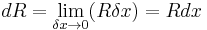 dR=\lim_{\delta x \to 0}(R\delta x)=Rdx