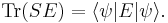  \operatorname{Tr}(S E) = \langle \psi | E | \psi  \rangle .