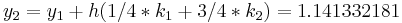 y_2=y_1%2Bh(1/4*k_1 %2B 3/4*k_2)=1.141332181