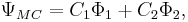 \Psi_{MC} = C_1\Phi_1 %2B C_2\Phi_2,