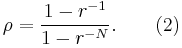 \rho = \frac{1-r^{-1}} { 1-r^{-N} }. \qquad \text{(2)} 