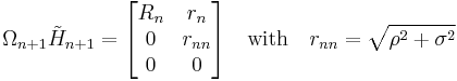  \Omega_{n%2B1} \tilde{H}_{n%2B1} = \begin{bmatrix} R_n & r_n \\ 0 & r_{nn} \\ 0 & 0 \end{bmatrix} \quad\text{with}\quad r_{nn} = \sqrt{\rho^2%2B\sigma^2} 