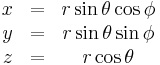 \begin{matrix}
    x & = & r\sin\theta\cos\phi \\
    y & = & r\sin\theta\sin\phi \\
    z & = & r\cos\theta \end{matrix}