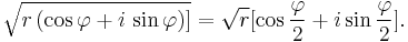 \sqrt{r \left(\cos \varphi %2B i \, \sin \varphi \right)]} = \sqrt{r}[\cos \frac{\varphi}{2} %2B i \sin \frac{\varphi}{2}]. \,