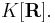 K[\mathbf{R}].