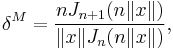 \delta^M=\frac{nJ_{n%2B1}(n\|x\|)}{\|x\|J_{n}(n\|x\|)}, \, 