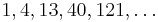 1, 4, 13, 40, 121, \ldots 