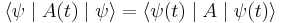 \langle\psi\mid A(t)\mid\psi\rangle=\langle\psi(t)\mid A\mid\psi(t)\rangle