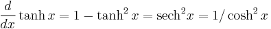  \frac{d}{dx}\tanh x = 1 - \tanh^2 x = \hbox{sech}^2 x = 1/\cosh^2 x \,