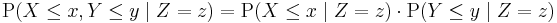 \mathrm{P}(X \le x, Y \le y\;|\;Z = z) = \mathrm{P}(X \le x\;|\;Z = z) \cdot \mathrm{P}(Y \le y\;|\;Z = z)\,\!