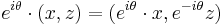 e^{i\theta} \cdot (x, z) = (e^{i \theta} \cdot x, e^{-i \theta} z)