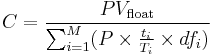 C = \frac{PV_\text{float}}{\sum_{i=1}^M ( P \times \frac{t_i}{T_i} \times df_i)}