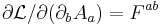 \partial\mathcal{L}/\partial(\partial_b A_a) = F^{ab}