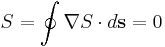 S= \oint \nabla S \cdot d\mathbf{s}=0