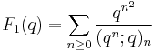 \displaystyle F_1(q) = \sum_{n\ge 0}{q^{n^2}\over (q^{n};q)_n}