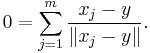 0 = \sum_{j=1}^m \frac {x_j - y} {\left \| x_j - y \right \|}.