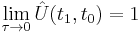 \lim_{\tau \rightarrow 0}\hat{U}(t_1,t_0) = 1