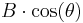 \displaystyle B \cdot \cos(\theta)