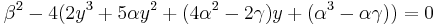  \beta^2 - 4 (2 y^3 %2B 5 \alpha y^2 %2B (4 \alpha^2 - 2 \gamma) y %2B (\alpha^3 - \alpha \gamma)) = 0\,