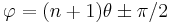 \varphi = (n%2B1)\theta \pm \pi/2