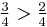 \tfrac{3}{4}>\tfrac{2}{4}