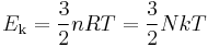 E_\mathrm{k} = {{3}\over{2}}nRT = \frac{3}{2}NkT