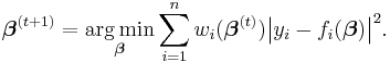 \boldsymbol\beta^{(t%2B1)} = \underset{\boldsymbol\beta} {\operatorname{arg\,min}} \sum_{i=1}^n w_i (\boldsymbol\beta^{(t)}) \big| y_i - f_i (\boldsymbol\beta) \big|^2. 