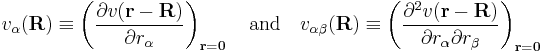 
v_\alpha(\mathbf{R}) \equiv\left( \frac{\partial v(\mathbf{r}-\mathbf{R}) }{\partial r_\alpha}\right)_{\mathbf{r}= \mathbf0}\quad\hbox{and}\quad
v_{\alpha\beta}(\mathbf{R}) \equiv\left( \frac{\partial^2 v(\mathbf{r}-\mathbf{R}) }{\partial r_{\alpha}\partial r_{\beta}}\right)_{\mathbf{r}= \mathbf0}
