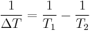 \frac {1}{\Delta T} = \frac {1}{T_1} - \frac {1}{T_2}\,