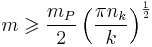 m\geqslant \frac{m_{P}}{2}\left( \frac{\pi n_{k}}{k}\right) ^{\frac{1}{2}}