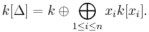  k[\Delta] = k\oplus\bigoplus_{1\leq i\leq n} x_i k[x_i]. 