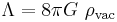 \Lambda = 8\pi G\ \rho_\text{vac}