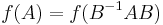 f(A) = f(B^{-1}AB) 