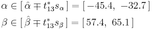 \begin{align}
  & \alpha \in [\,\hat\alpha \mp t^*_{13} s_\alpha \,] = [\,{-45.4},\ {-32.7}\,] \\
  & \beta  \in [\,\hat\beta  \mp t^*_{13} s_\beta  \,] = [\, 57.4,\ 65.1 \,]
  \end{align}