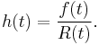 h(t)=\frac{f(t)}{R(t)}. \!